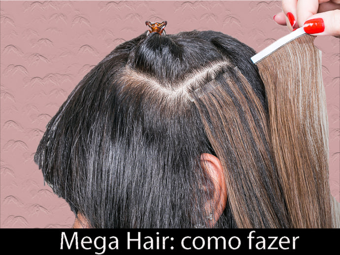 Mega Hair: Como fazer
