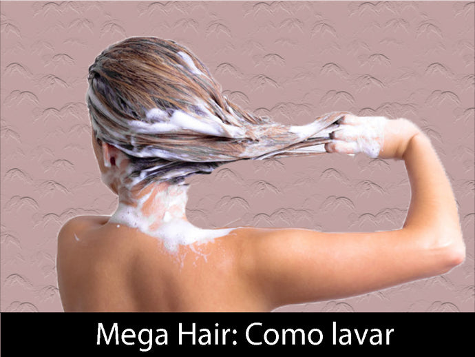 Mega Hair : Como lavar ?