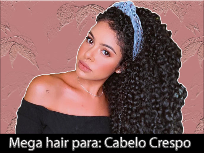Mega hair para: Cabelo crespo