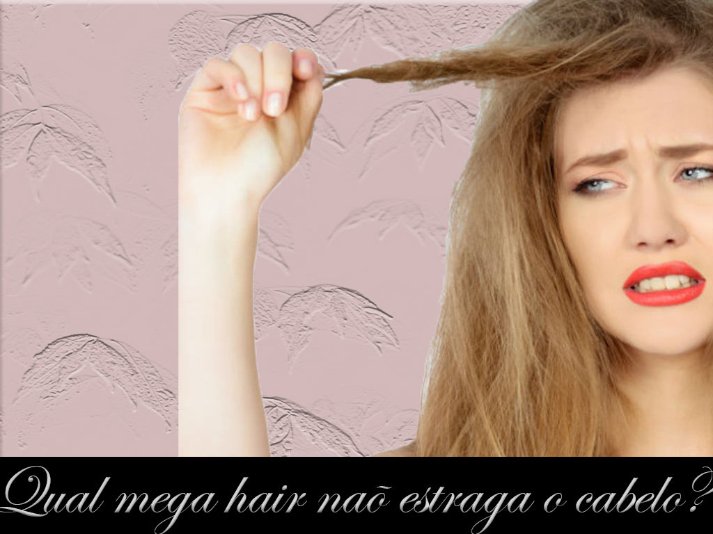 Qual mega hair não estraga o cabelo